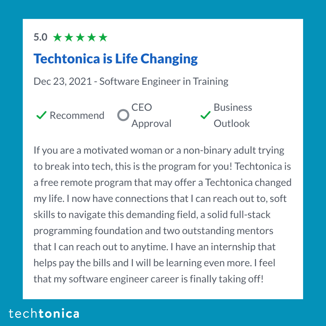 5-star Glassdoor review for Techtonica on how it has changed their life with connections, skills, mentors, and an internship.